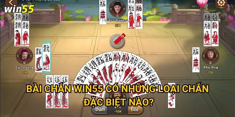 Bài Chắn Win55 có những loại chắn đặc biệt nào?