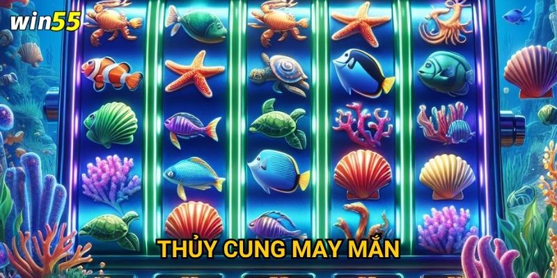 Làm sao để chinh phục Thủy Cung May Mắn tại Win55?