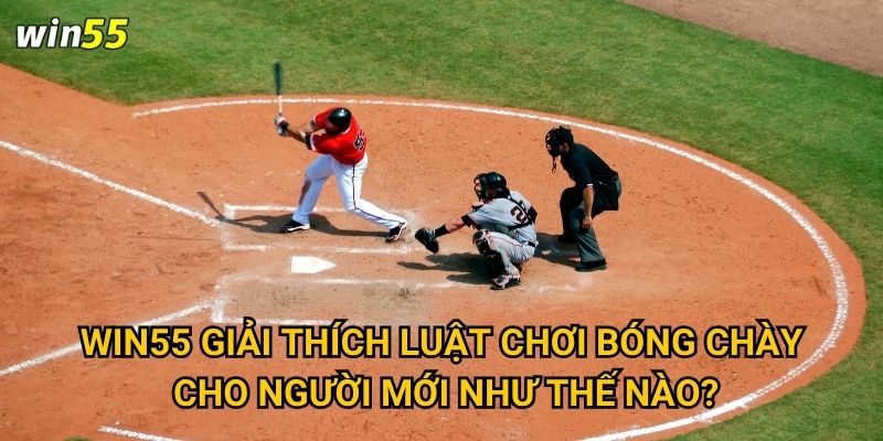 Win55 giải thích luật chơi bóng chày cho người mới như thế nào?