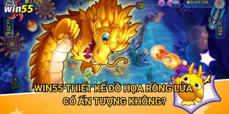 Tại sao Bắn Cá Rồng Lửa lại hot nhất trong kho game Win55? 3 Win55 thiết kế đồ họa rồng lửa có ấn tượng không?