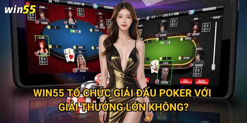Win55 tổ chức giải đấu poker với giải thưởng lớn không?