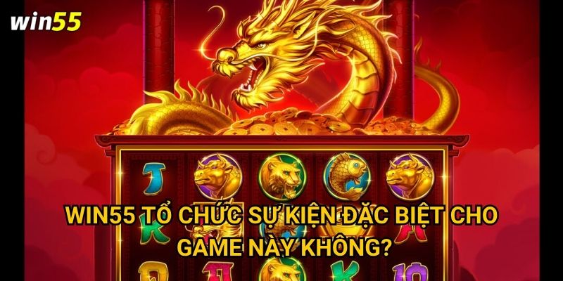 Win55 tổ chức sự kiện đặc biệt cho game này không?